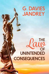 Title: The Law of Unintended Consequences, Author: G. Davies Jandrey