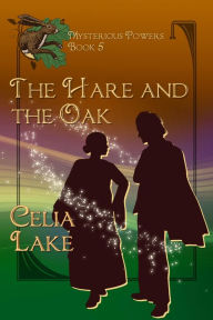 Title: The Hare And The Oak: a 1920s British fantasy romance, Author: Celia Lake