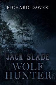 Title: Jack Slade, Wolf Hunter, Author: Richard Dawes