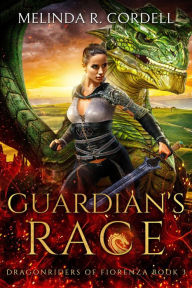 Title: Guardian's Race: An Epic Fantasy with Dragons, Author: Melinda R. Cordell