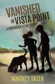 Title: Vanished in Vista Point: A Forensics 411 Mystery, Author: Whitney Skeen