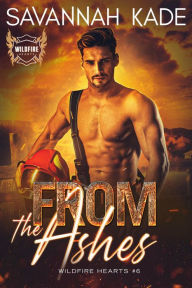 Title: From the Ashes: A Single-Dad First Responder Romantic Suspense, Author: Savannah Kade