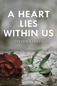 Title: A Heart Lies Within Us, Author: Steven LaBree