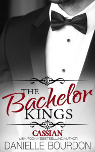 Title: The Bachelor Kings: Cassian, Author: Danielle Bourdon