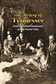 Title: The History of Tennessee: From Its Earliest Settlement to the Present Time, Author: William Henry Carpenter