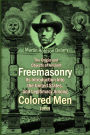 The Origin and Objects of Ancient Freemasonry, Its Introduction Into the United States, and Legitimacy Among Colored Men