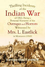 Thrilling Incidents of the Indian War of 1862: Being a Personal Narrative of the Outrages and Horrors Witnessed by Mrs. L. Eastlick in Minnesota (1864)