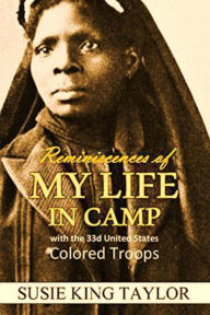 Title: Reminiscences of My Life in Camp with the 33d United States Colored Troops: Late 1st S. C. Volunteers, Author: Susie King Taylor