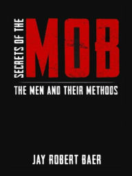 Title: Secrets of the Mob: The Men and their Methods, Author: Jay Baer
