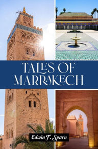 Title: Tales of Marrakech, Author: Edwin F. Sparn