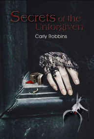 Title: Secrets of the Unforgiven, Author: Carly Robbins