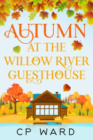 Title: Autumn at the Willow River Guesthouse, Author: Cp Ward