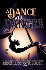 Title: A Dance with Danger, Author: Marisa Wright