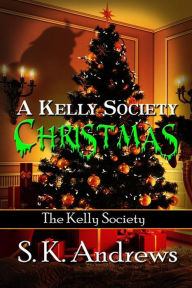 Title: A Kelly Society Christmas, Author: S. K. Andrews