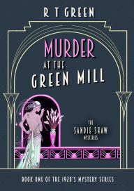 Title: The Sandie Shaw Mysteries: Murder at the Green Mill, Author: R. T. Green