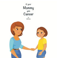 Title: If Your Mommy Gets Cancer, Author: Bill Hotter