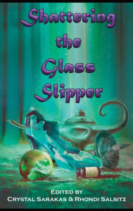 Title: Shattering the Glass Slipper, Author: Crystal Sarakas