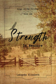 Title: Strength in Measure, Author: LaKaysha Stenersen