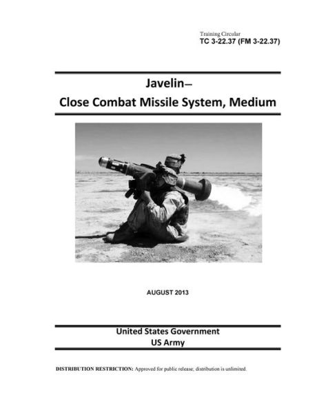 Training Circular TC 3-22.37 (FM 3-22.37) Javelin Close Combat Missile System, Medium August 2013