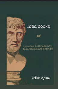 Title: Lucretius Postmodernity Epicureanism and Atomism, Author: Irfan Ajvazi