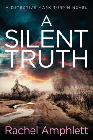 Title: A Silent Truth (Detective Mark Turpin Series #4), Author: Rachel Amphlett