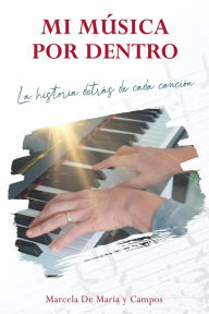 Title: Mi musica por dentro: La historia detrás de cada canción, Author: Marcela De Maria y Campos
