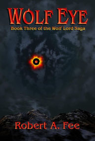 Title: Wolf Eye: Book Three of the Wolf Lord Saga, Author: Robert Fee