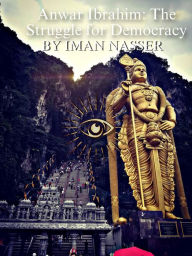 Title: Anwar Ibrahim: The Struggle for Democracy, Author: Iman Nasser