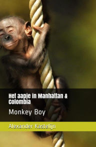 Title: Het aapje in Manhattan & Colombia: Monkey Boy, Author: Alexander Kastelijn