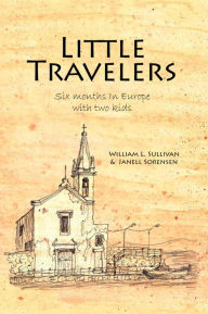 Title: Little Travelers: Six months in Europe with two kids, Author: William Sullivan