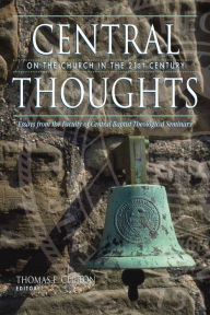 Title: Central Thoughts on the Church in the 21st Century: Essays from the Faculty of Central Baptist Theological Seminary, Author: Thomas E. Clifton