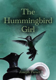 Title: The Hummingbird Girl, Author: Joseph Faraci