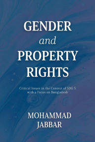 Title: Gender and Property Rights: Critical Issues in the Context of SDG 5 with a Focus on Bangladesh, Author: Mohammad Jabbar