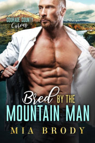 Title: Bred by the Mountain Man (Courage County Curves), Author: Mia Brody