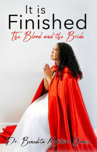 Title: It is Finished The Blood and the Bride, Author: Dr. Benedita Monteiro Gomes