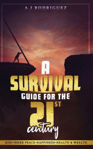 Title: SURVIVAL GUIDE FOR THE 21ST CENTURY, Author: Jack Rodriguez