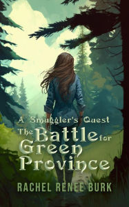 Title: A Smuggler's Quest: The Battle for Green Province, Author: Rachel Burk