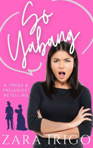 Title: So Yabang: a Filipino retelling of a classic romance, Author: Zara Irigo