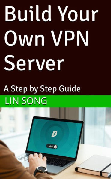 Build Your Own VPN Server: A Step by Step Guide