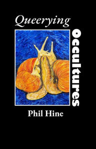Title: Queerying Occultures: Essays from Enfolding Vol. 1, Author: Phil Hine