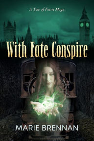 Title: With Fate Conspire, Author: Marie Brennan