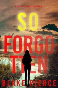 Title: So Forgotten (A Faith Bold FBI Suspense ThrillerBook Eight), Author: Blake Pierce