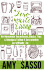 Zero Waste Living: No-Nonsense Techniques, Hacks, Tips & Changes To Live A Sustainable Zero Waste Life