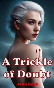 Title: A Trickle of Doubt, Author: John Enck