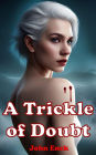 A Trickle of Doubt