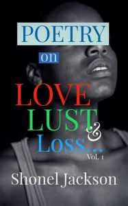 Title: Poetry on Love, Lust & Loss Vol. 1, Author: Shonel Jackson