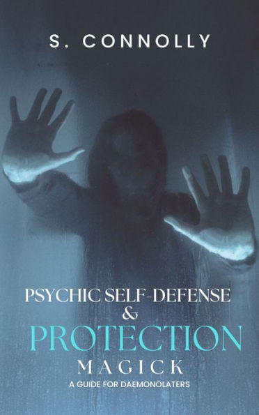 Psychic Self-Defense & Protection Magick: A Guide for Daemonolaters