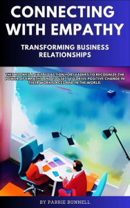 Title: Connecting with Empathy Transforming Business Relationships, Author: Parrie Bunnell
