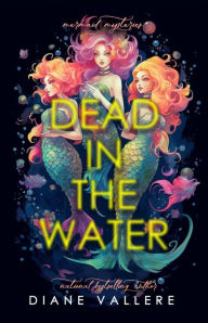 Title: Dead in the Water: A Deep Sea Mystery with Mermaids, Author: Diane Vallere