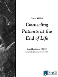 Title: Counseling Patients at the End of Life, Author: NetCE